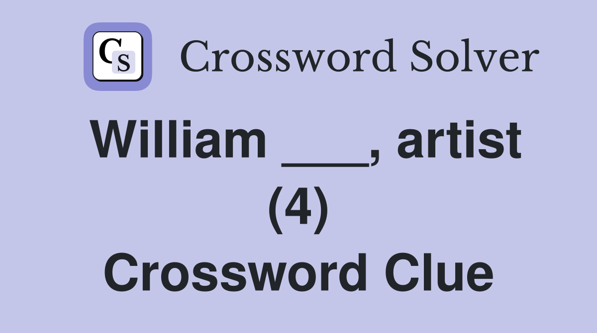 William ___, artist (4) Crossword Clue Answers Crossword Solver